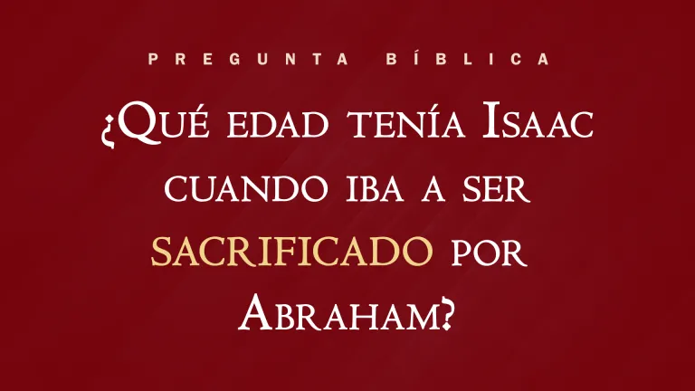 ¿Qué edad tenía Isaac cuando iba a ser sacrificado por Abraham?