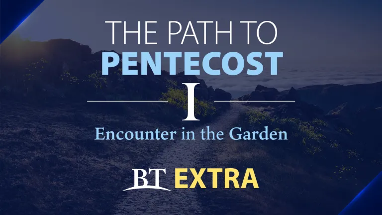 BT Extra: The Path to Pentecost -- Encounter in the Garden: Part 1
