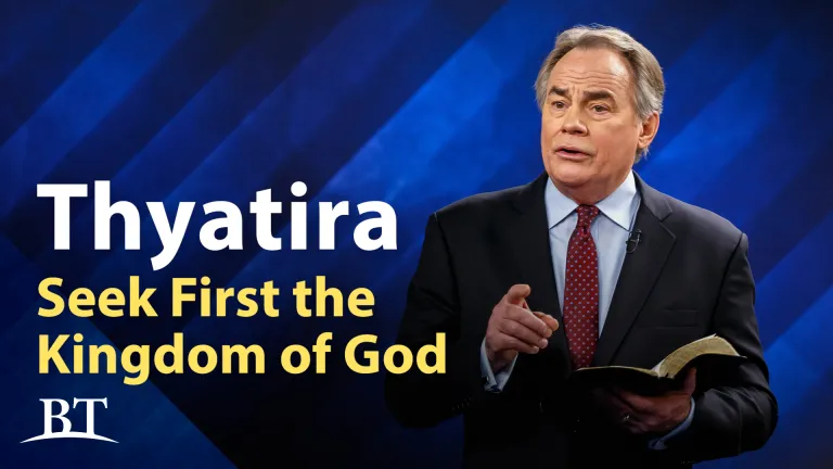 Beyond Today -- Thyatira: Seek First the Kingdom of God