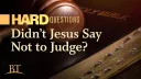 Beyond Today -- Hard Questions: Didn’t Jesus Say Not to Judge?