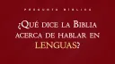 ¿Qué dice la Biblia acerca de hablar en lenguas?